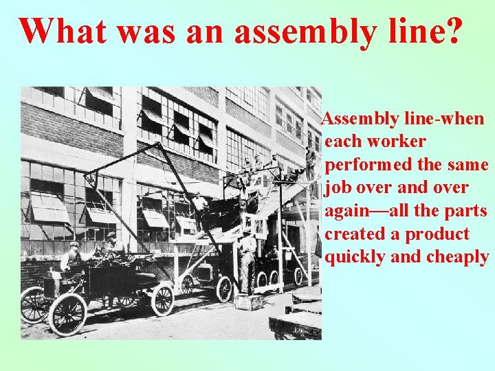 What was an assembly line? Assembly line-when each worker performed the same job over