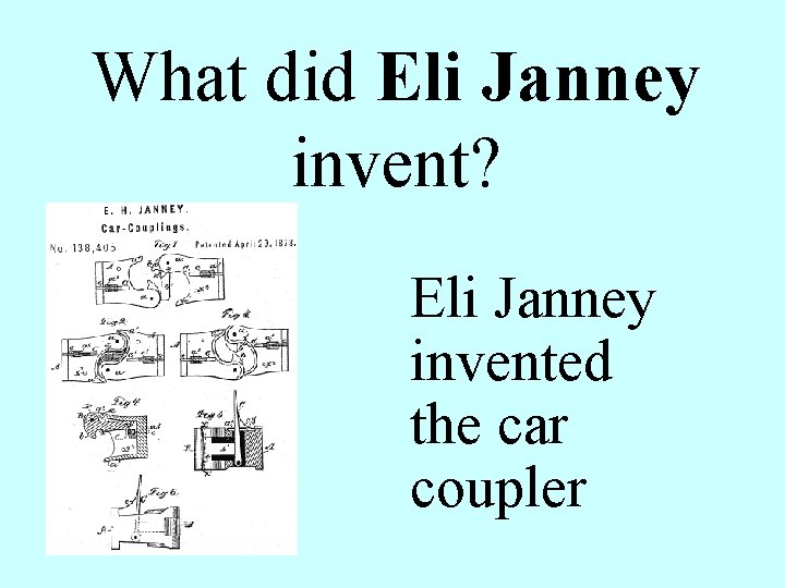  What did Eli Janney invent? Eli Janney invented the car coupler 