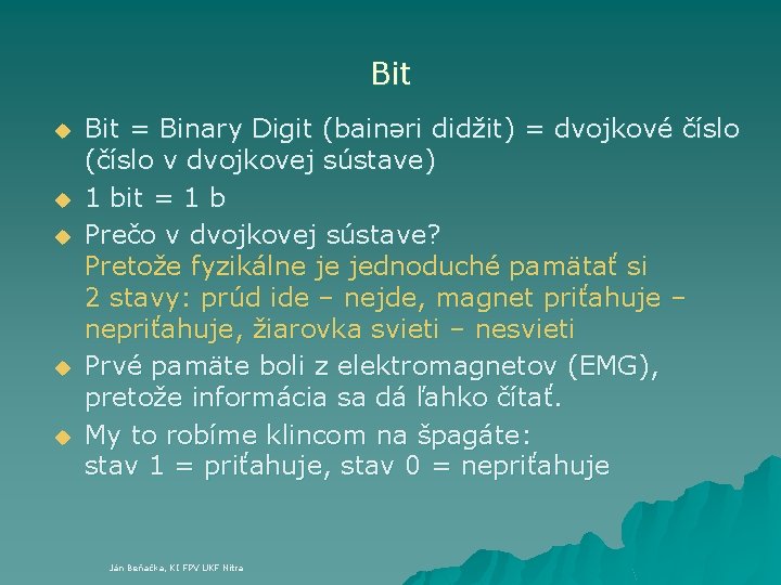 Bit u u u Bit = Binary Digit (bainәri didžit) = dvojkové číslo (číslo