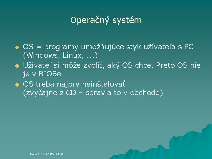 Operačný systém u u u OS = programy umožňujúce styk užívateľa s PC (Windows,