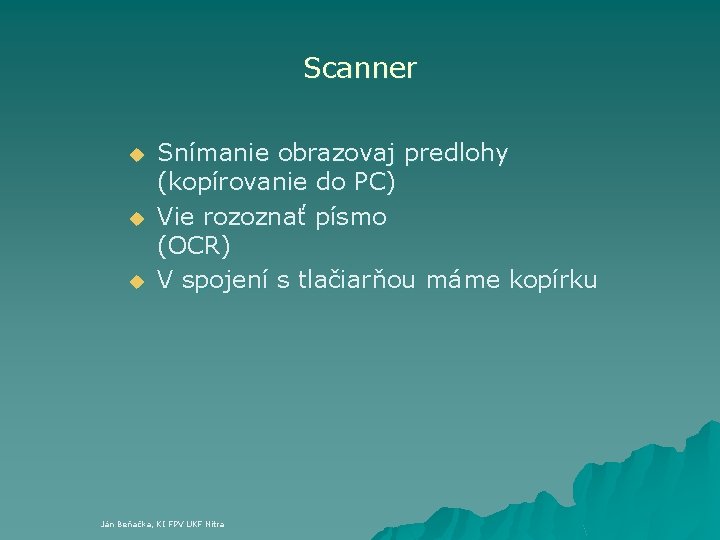 Scanner u u u Snímanie obrazovaj predlohy (kopírovanie do PC) Vie rozoznať písmo (OCR)