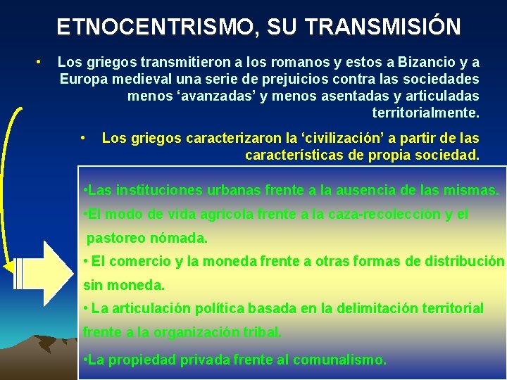 ETNOCENTRISMO, SU TRANSMISIÓN • Los griegos transmitieron a los romanos y estos a Bizancio