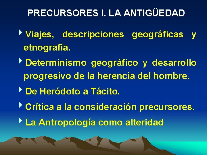 PRECURSORES I. LA ANTIGÜEDAD 4 Viajes, descripciones geográficas y etnografía. 4 Determinismo geográfico y