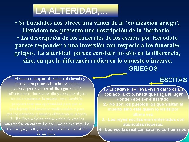 LA ALTERIDAD, … • Si Tucídides nos ofrece una visión de la ‘civilización griega’,