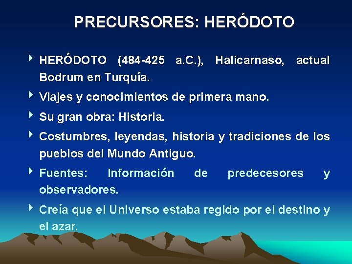 PRECURSORES: HERÓDOTO 4 HERÓDOTO (484 -425 a. C. ), Halicarnaso, actual Bodrum en Turquía.
