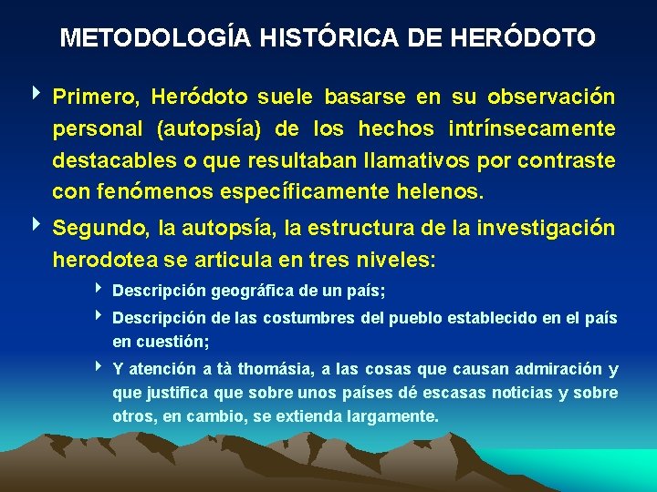 METODOLOGÍA HISTÓRICA DE HERÓDOTO 4 Primero, Heródoto suele basarse en su observación personal (autopsía)