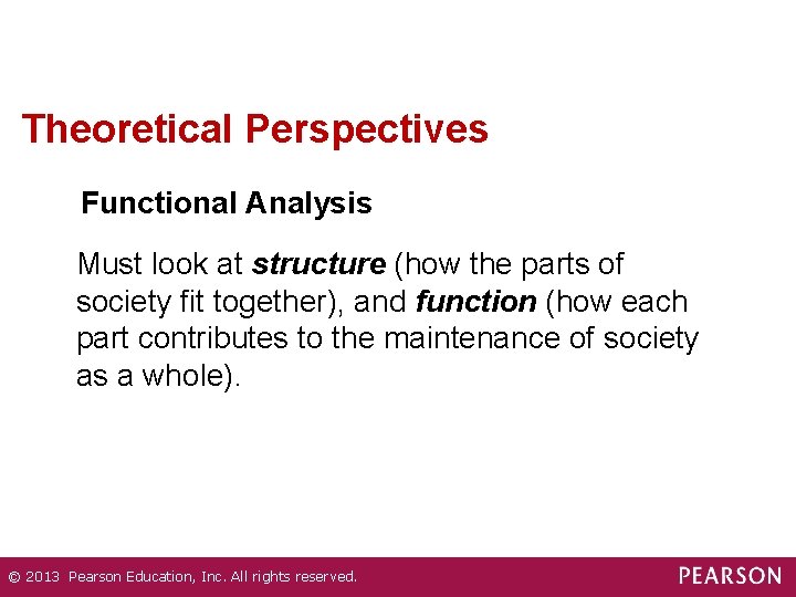 Theoretical Perspectives Functional Analysis Must look at structure (how the parts of society fit
