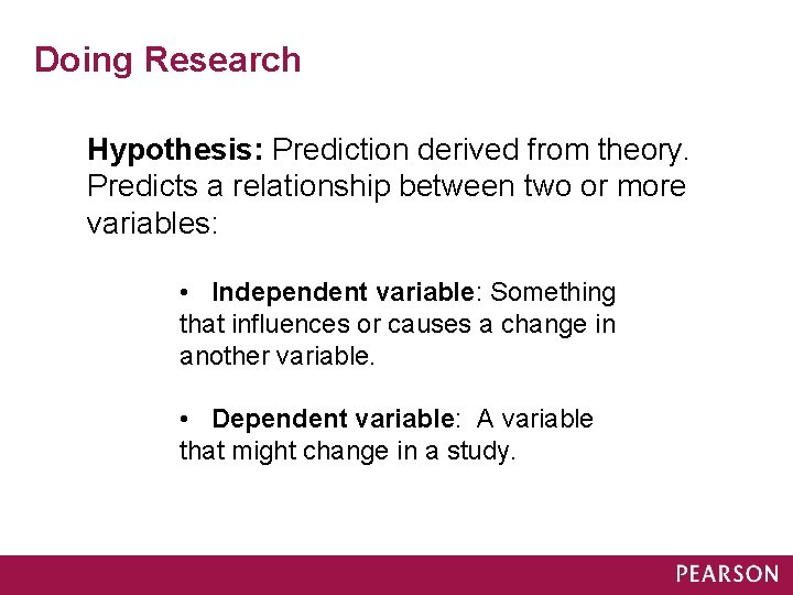 Doing Research Hypothesis: Prediction derived from theory. Predicts a relationship between two or more
