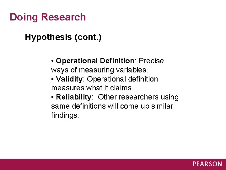 Doing Research Hypothesis (cont. ) • Operational Definition: Precise ways of measuring variables. •
