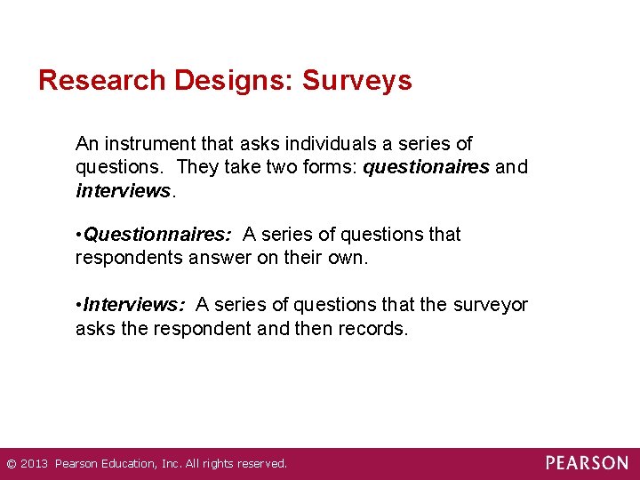 Research Designs: Surveys An instrument that asks individuals a series of questions. They take