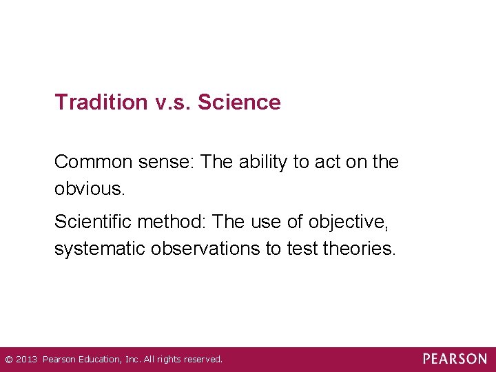 Tradition v. s. Science Common sense: The ability to act on the obvious. Scientific