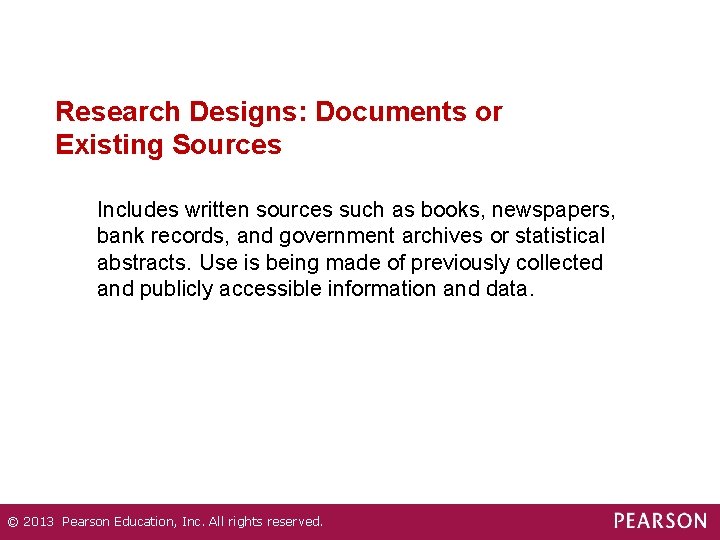 Research Designs: Documents or Existing Sources Includes written sources such as books, newspapers, bank