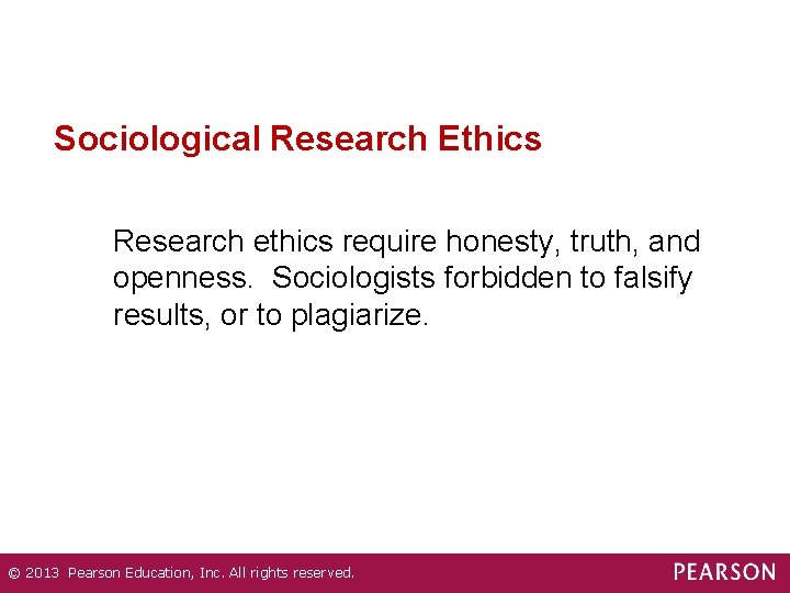 Sociological Research Ethics Research ethics require honesty, truth, and openness. Sociologists forbidden to falsify