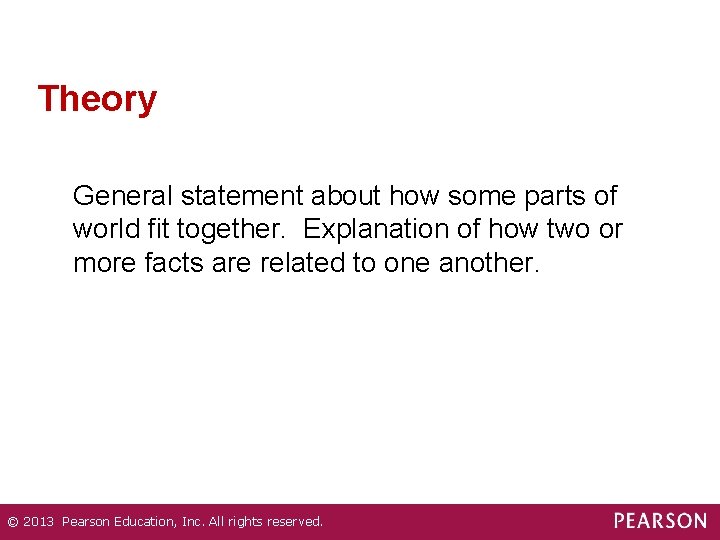 Theory General statement about how some parts of world fit together. Explanation of how