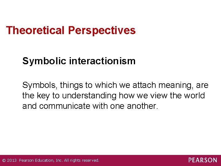 Theoretical Perspectives Symbolic interactionism Symbols, things to which we attach meaning, are the key