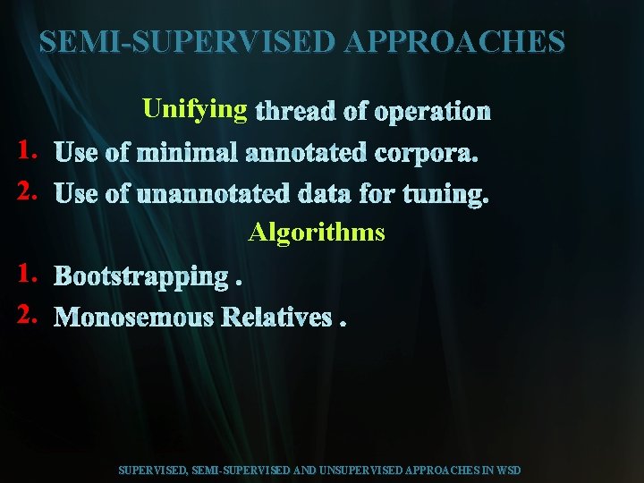 SEMI-SUPERVISED APPROACHES Unifying 1. 2. Algorithms 1. 2. SUPERVISED, SEMI-SUPERVISED AND UNSUPERVISED APPROACHES IN