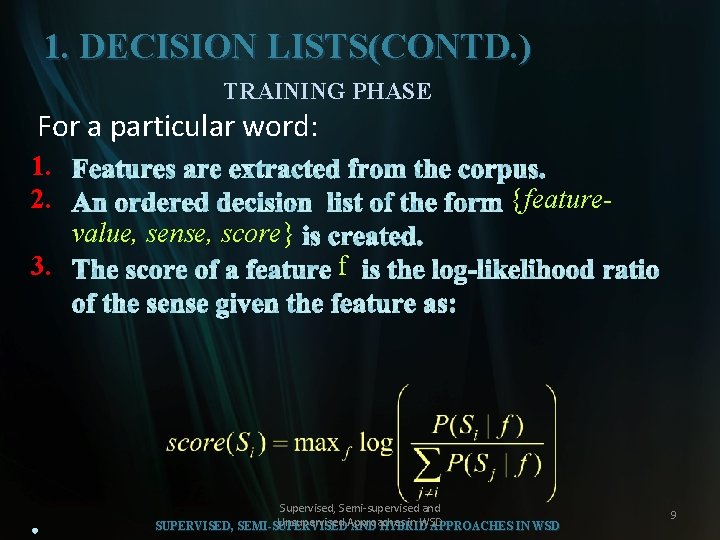 1. DECISION LISTS(CONTD. ) TRAINING PHASE For a particular word: 1. 2. {featurevalue, sense,