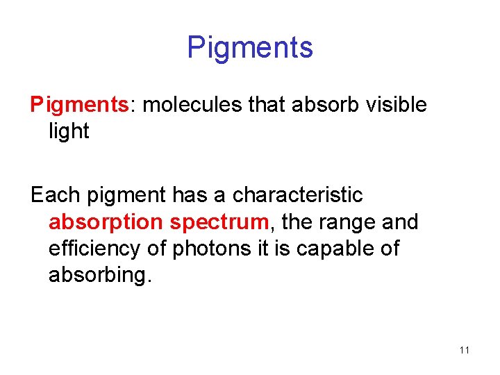 Pigments: molecules that absorb visible light Each pigment has a characteristic absorption spectrum, the Pigments: molecules that absorb visible light Each pigment has a characteristic absorption spectrum, the