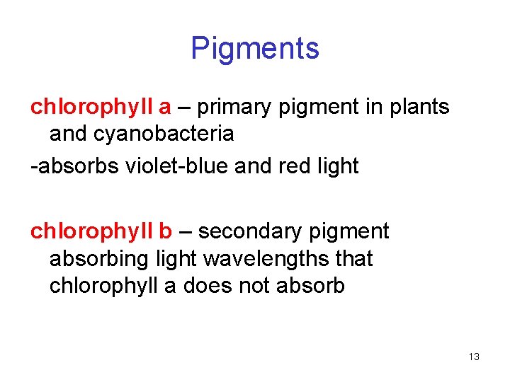 Pigments chlorophyll a – primary pigment in plants and cyanobacteria -absorbs violet-blue and red Pigments chlorophyll a – primary pigment in plants and cyanobacteria -absorbs violet-blue and red