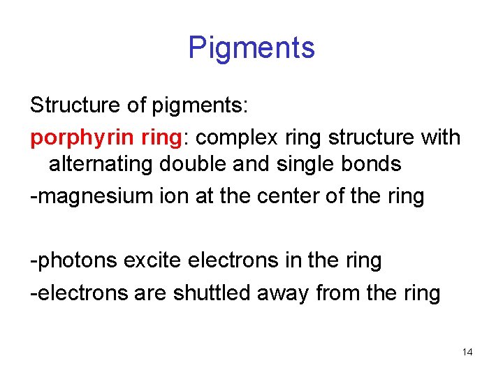 Pigments Structure of pigments: porphyrin ring: complex ring structure with alternating double and single Pigments Structure of pigments: porphyrin ring: complex ring structure with alternating double and single