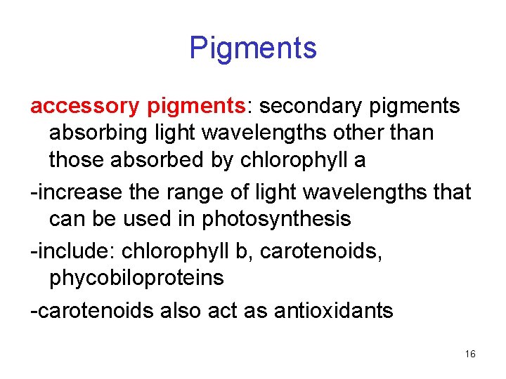 Pigments accessory pigments: secondary pigments absorbing light wavelengths other than those absorbed by chlorophyll Pigments accessory pigments: secondary pigments absorbing light wavelengths other than those absorbed by chlorophyll