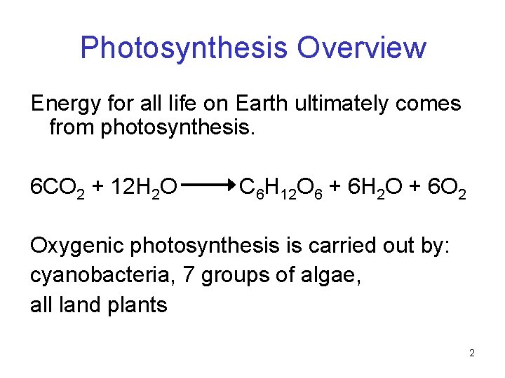 Photosynthesis Overview Energy for all life on Earth ultimately comes from photosynthesis. 6 CO Photosynthesis Overview Energy for all life on Earth ultimately comes from photosynthesis. 6 CO