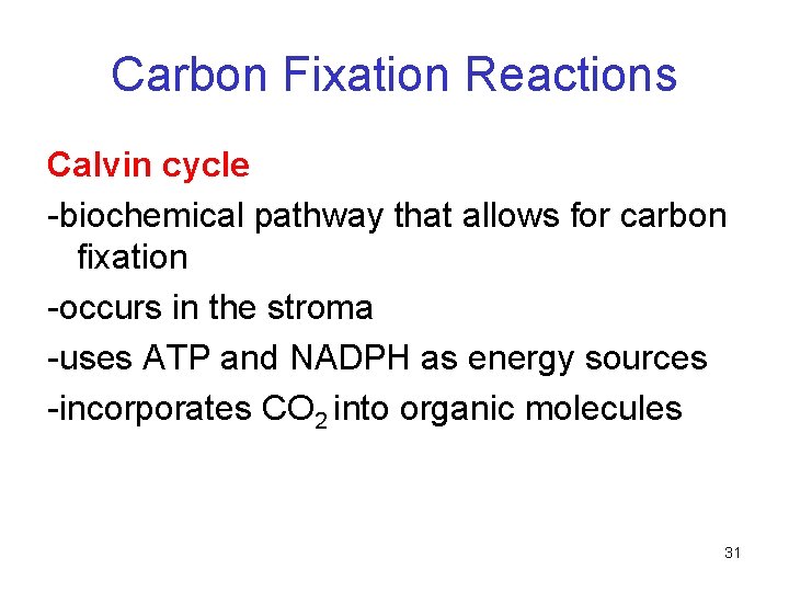 Carbon Fixation Reactions Calvin cycle -biochemical pathway that allows for carbon fixation -occurs in Carbon Fixation Reactions Calvin cycle -biochemical pathway that allows for carbon fixation -occurs in