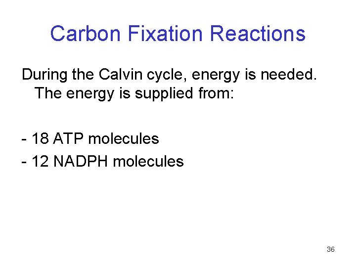 Carbon Fixation Reactions During the Calvin cycle, energy is needed. The energy is supplied Carbon Fixation Reactions During the Calvin cycle, energy is needed. The energy is supplied