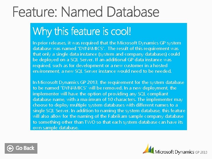 In prior releases, it was required that the Microsoft Dynamics GP system database was