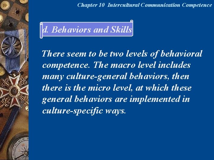 Chapter 10 Intercultural Communication Competence d. Behaviors and Skills There seem to be two