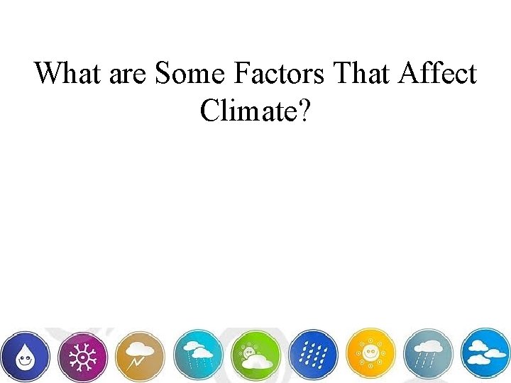 What are Some Factors That Affect Climate? 