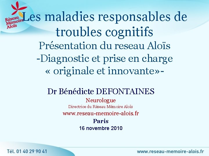 Les maladies responsables de troubles cognitifs Présentation du reseau Aloïs -Diagnostic et prise en