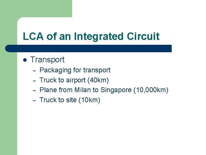 LCA of an Integrated Circuit l Transport – – Packaging for transport Truck to