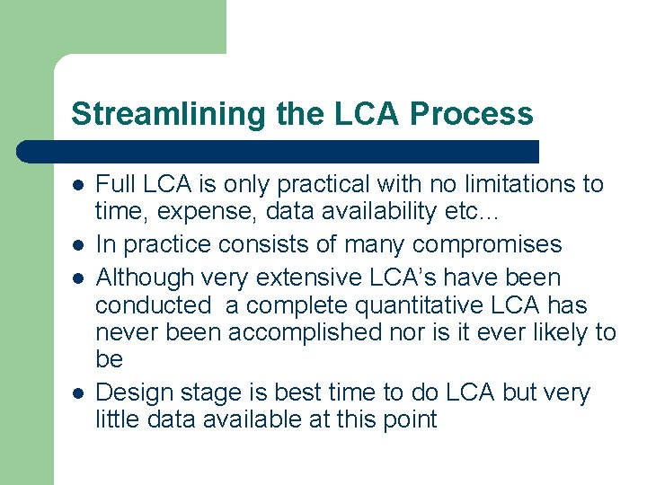 Streamlining the LCA Process l l Full LCA is only practical with no limitations