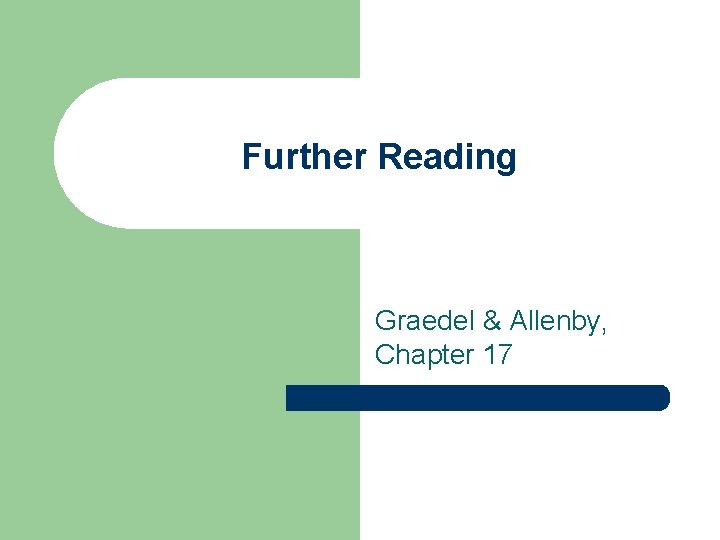 Further Reading Graedel & Allenby, Chapter 17 