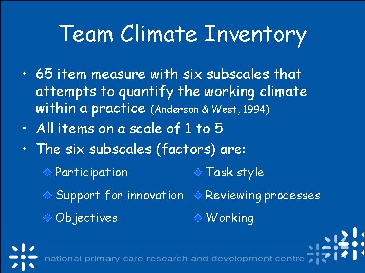 Team Climate Inventory • 65 item measure with six subscales that attempts to quantify