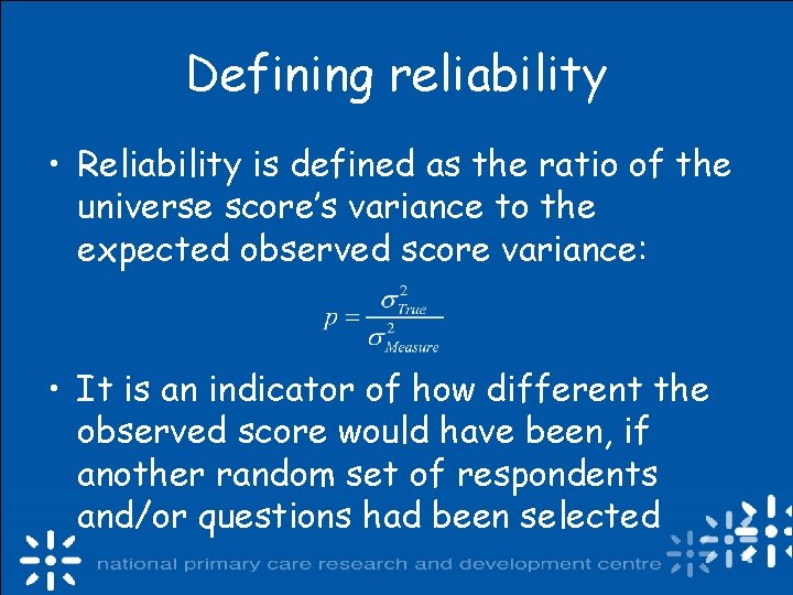 Defining reliability • Reliability is defined as the ratio of the universe score’s variance