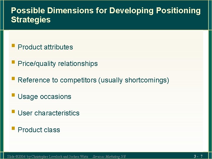 Possible Dimensions for Developing Positioning Strategies § Product attributes § Price/quality relationships § Reference Possible Dimensions for Developing Positioning Strategies § Product attributes § Price/quality relationships § Reference