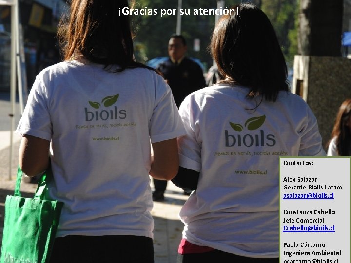 ¡Gracias por su atención! Contactos: Alex Salazar Gerente Bioils Latam asalazar@bioils. cl Constanza Cabello