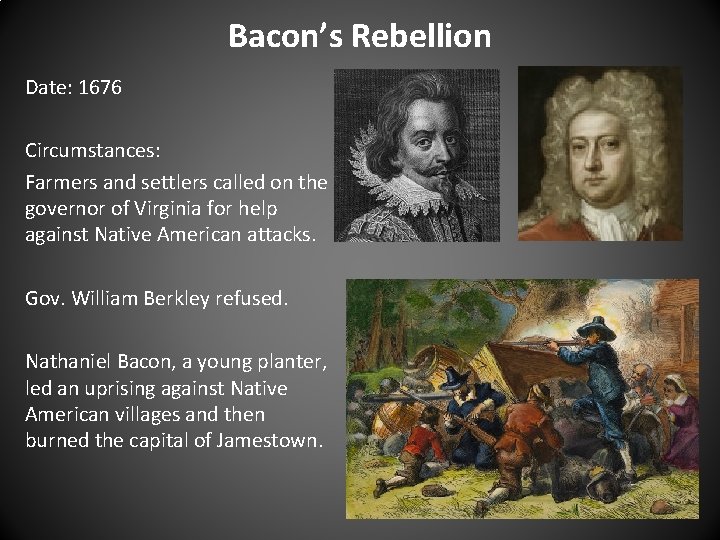 Bacon’s Rebellion Date: 1676 Circumstances: Farmers and settlers called on the governor of Virginia Bacon’s Rebellion Date: 1676 Circumstances: Farmers and settlers called on the governor of Virginia