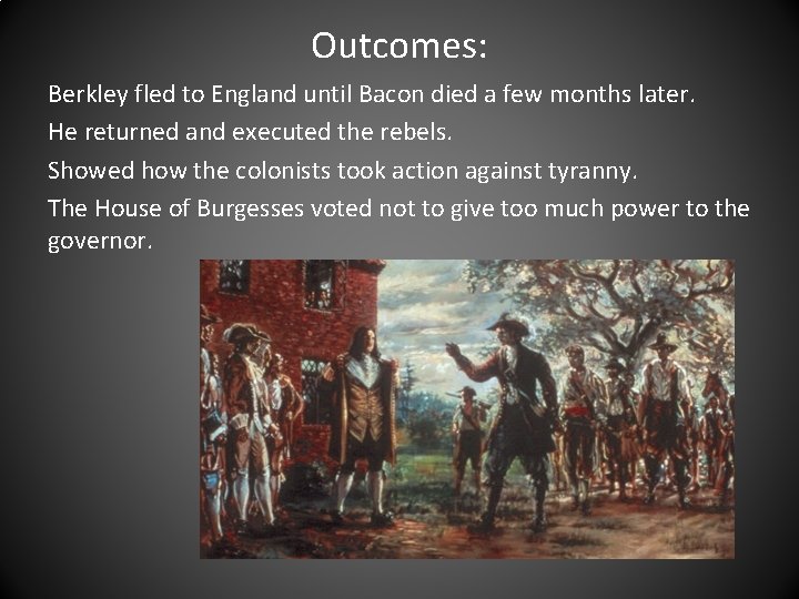 Outcomes: Berkley fled to England until Bacon died a few months later. He returned Outcomes: Berkley fled to England until Bacon died a few months later. He returned