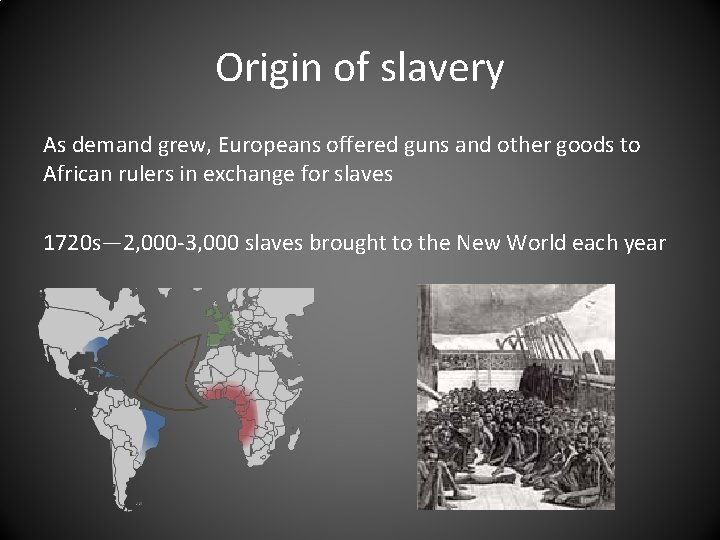 Origin of slavery As demand grew, Europeans offered guns and other goods to African Origin of slavery As demand grew, Europeans offered guns and other goods to African