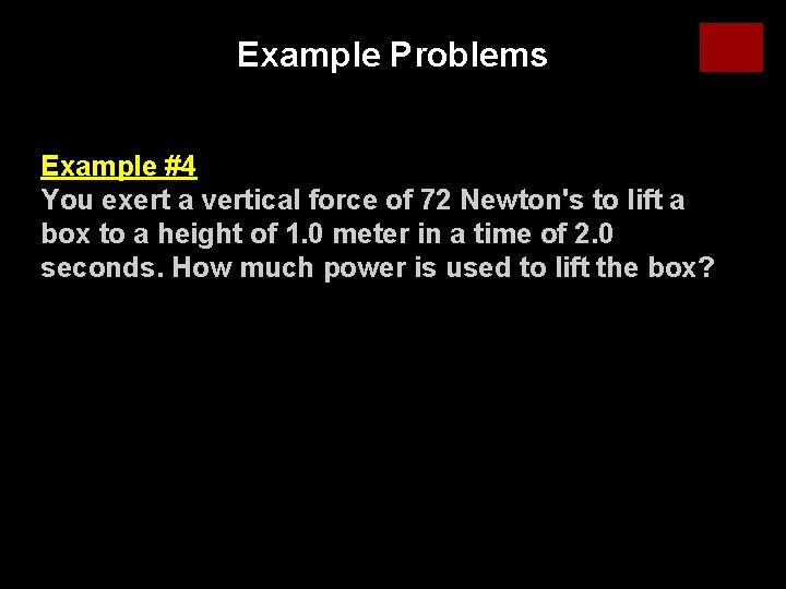 Example Problems Example #4 You exert a vertical force of 72 Newton's to lift