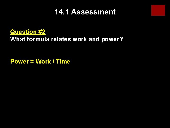 14. 1 Assessment Question #2 What formula relates work and power? Power = Work