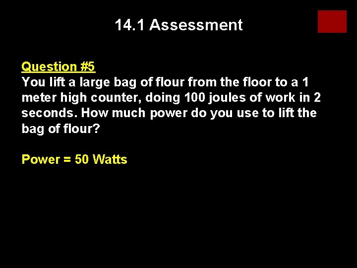 14. 1 Assessment Question #5 You lift a large bag of flour from the