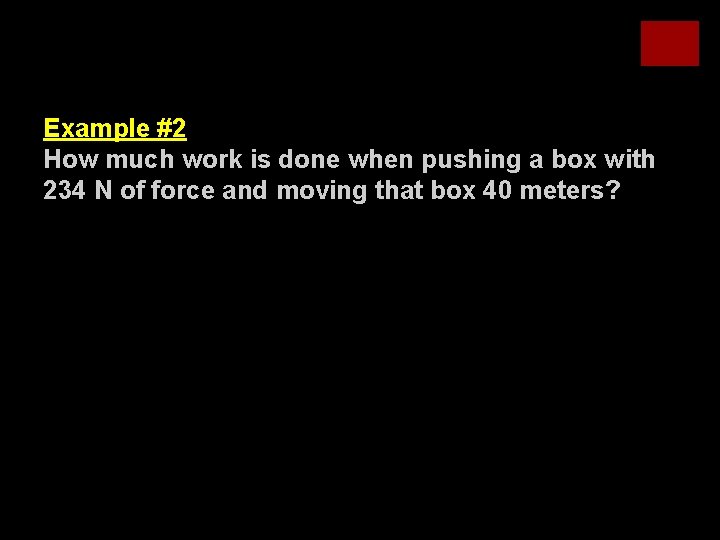 Work Equation Example #2 How much work is done when pushing a box with