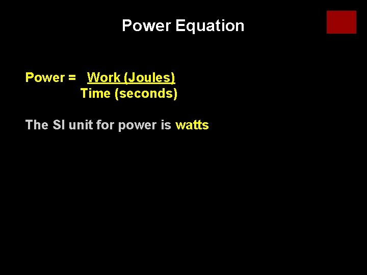 Power Equation Power = Work (Joules) Time (seconds) The SI unit for power is