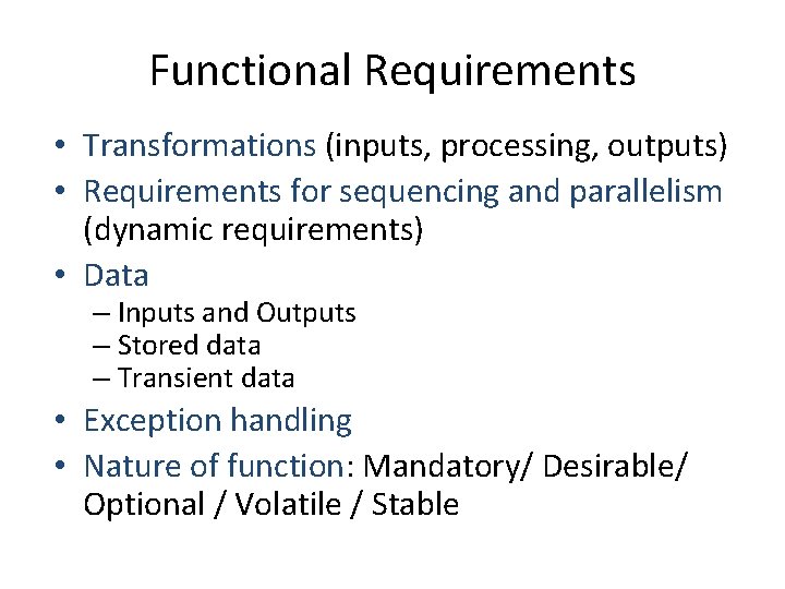 Functional Requirements • Transformations (inputs, processing, outputs) • Requirements for sequencing and parallelism (dynamic