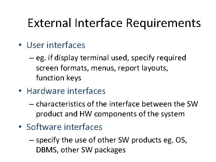 External Interface Requirements • User interfaces – eg. if display terminal used, specify required
