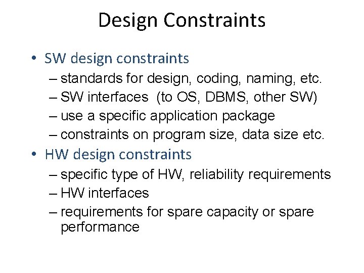 Design Constraints • SW design constraints – standards for design, coding, naming, etc. –